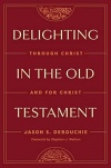 Delighting in the Old Testament -  Through Christ and for Christ